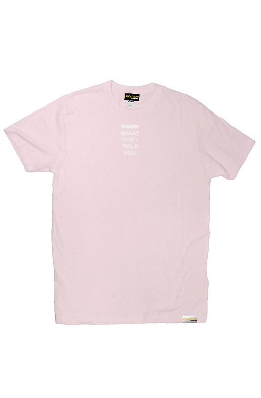 F*CK WHAT THEY TOLD YOU TEE
