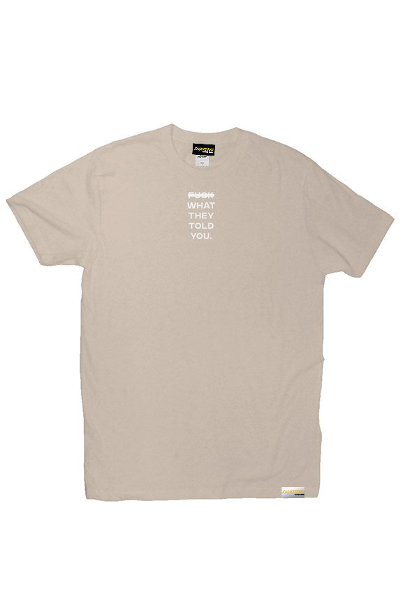 F*CK WHAT THEY TOLD YOU TEE