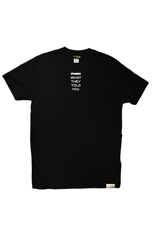 F*CK WHAT THEY TOLD YOU TEE